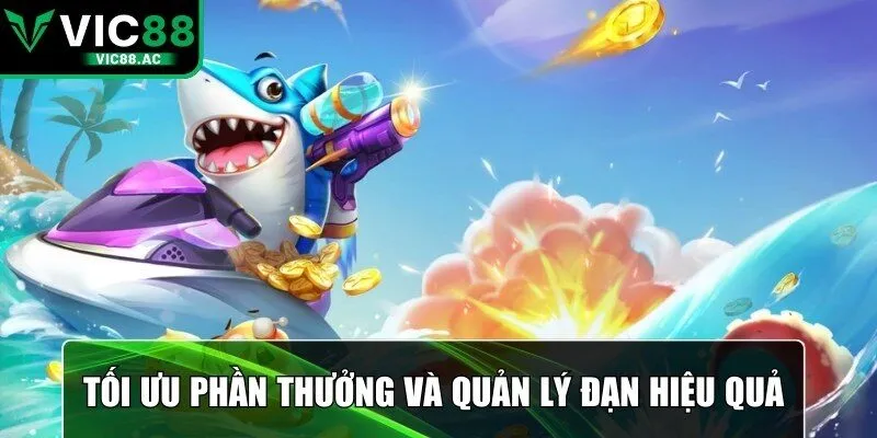 Tối ưu phần thưởng và quản lý đạn hiệu quả