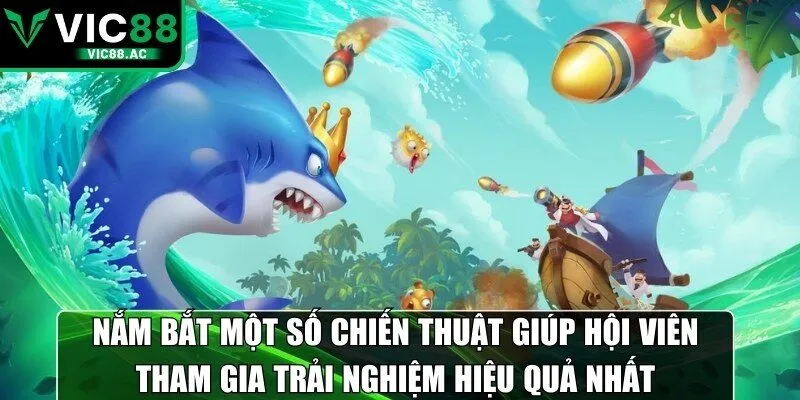 Nắm bắt một số chiến thuật giúp hội viên tham gia trải nghiệm hiệu quả nhất