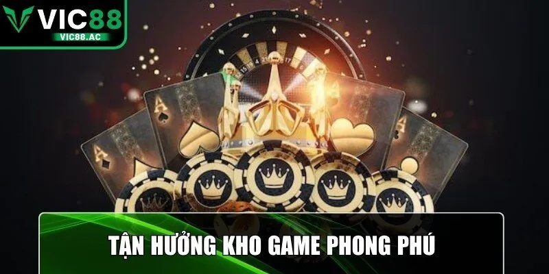 Tận hưởng kho game phong phú