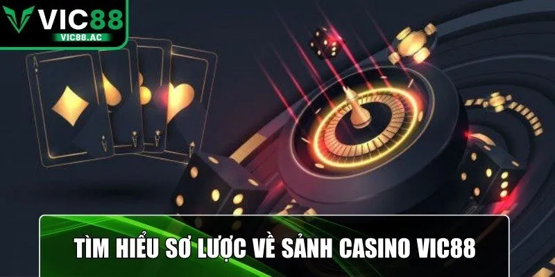 Tìm hiểu sơ lược về sảnh casino VIC88