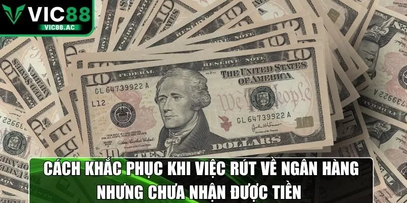 Cách khắc phục khi việc rút về ngân hàng nhưng chưa nhận được tiền
