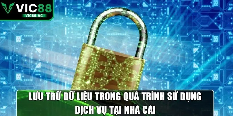 Lưu trữ dữ liệu trong quá trình sử dụng dịch vụ tại nhà cái