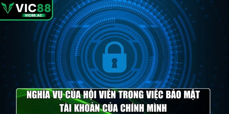 Nghĩa vụ của hội viên trong việc bảo mật tài khoản của chính mình