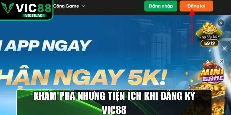 Khám phá những tiện ích khi đăng ký VIC88