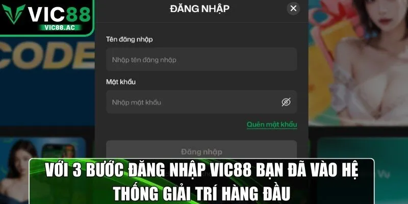 Với 3 bước đăng nhập VIC88 bạn đã vào hệ thống giải trí hàng đầu