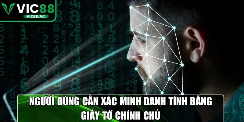 Người dùng cần xác minh danh tính bằng giấy tờ chính chủ
