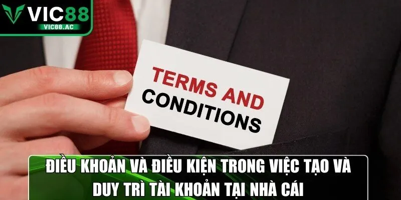 Điều khoản và điều kiện trong việc tạo và duy trì tài khoản tại nhà cái