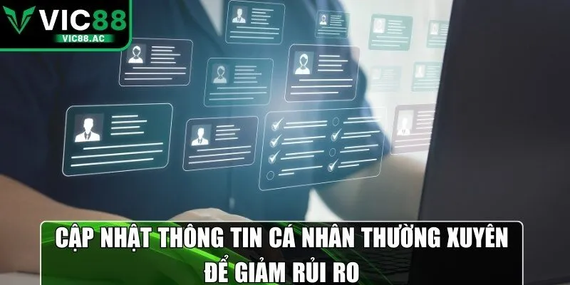 Cập nhật thông tin cá nhân thường xuyên để giảm rủi ro