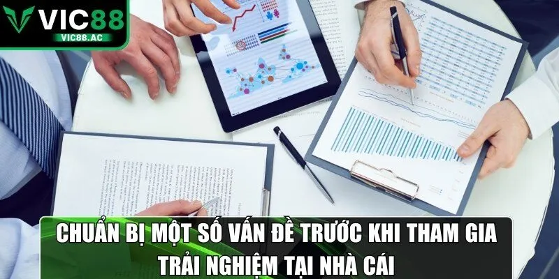 Chuẩn bị một số vấn đề trước khi tham gia trải nghiệm tại nhà cái