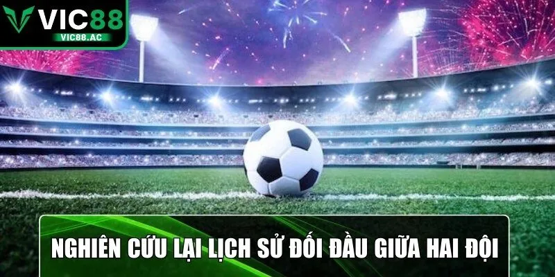 Nghiên cứu lại lịch sử đối đầu giữa hai đội