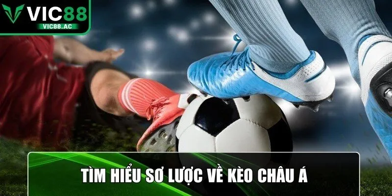 Tìm hiểu sơ lược về kèo châu Á