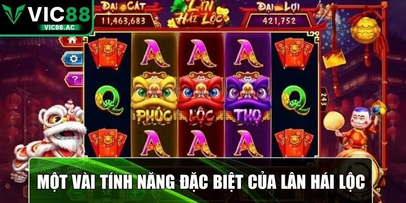 Một vài tính năng đặc biệt của lân hái lộc