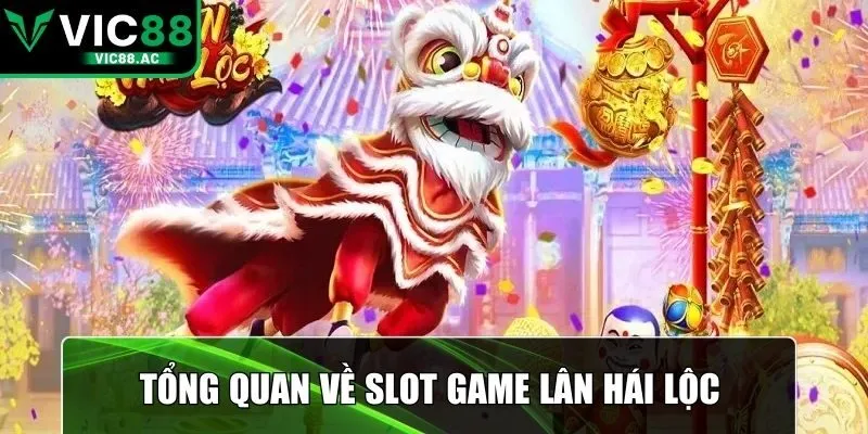Tổng quan về slot game lân hái lộc