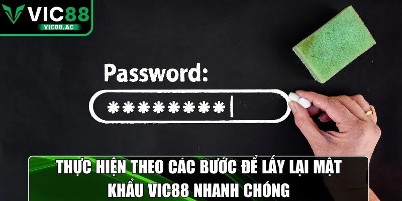 Thực hiện theo các bước để lấy lại mật khẩu VIC88 nhanh chóng
