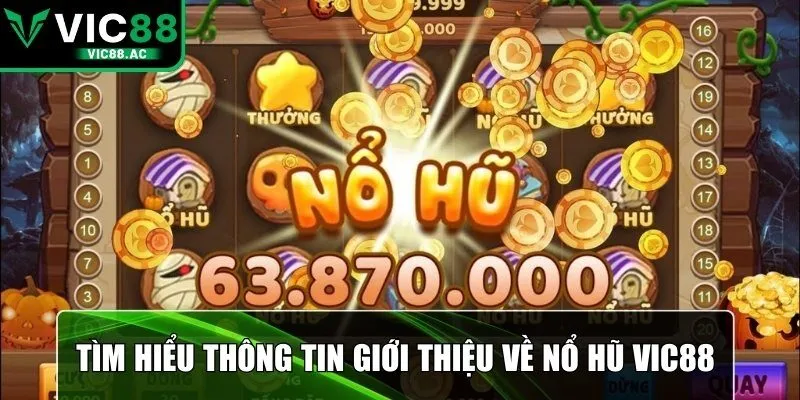 Tìm hiểu thông tin giới thiệu về nổ hũ VIC88 