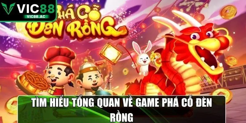 Tìm hiểu tổng quan về game phá cỗ đèn rồng