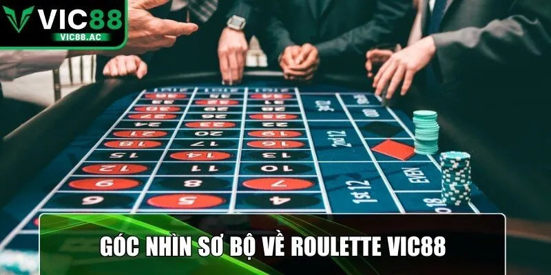 Góc nhìn sơ bộ về Roulette VIC88