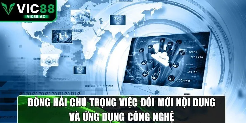 Đông Hải chú trọng việc đổi mới nội dung và ứng dụng công nghệ