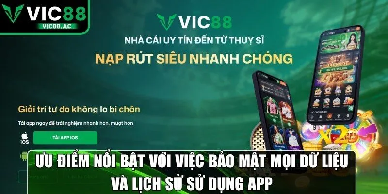 Ưu điểm nổi bật với việc bảo mật mọi dữ liệu và lịch sử sử dụng app