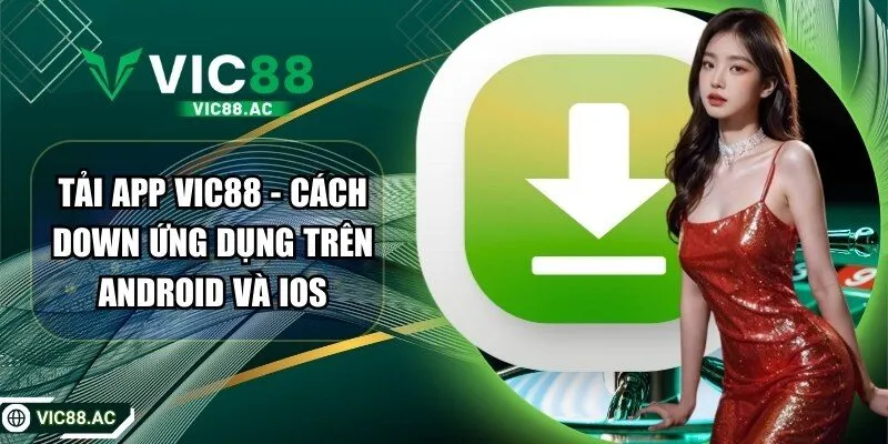 Tải App VIC88 - Cách Down Ứng Dụng Trên Android Và IOS